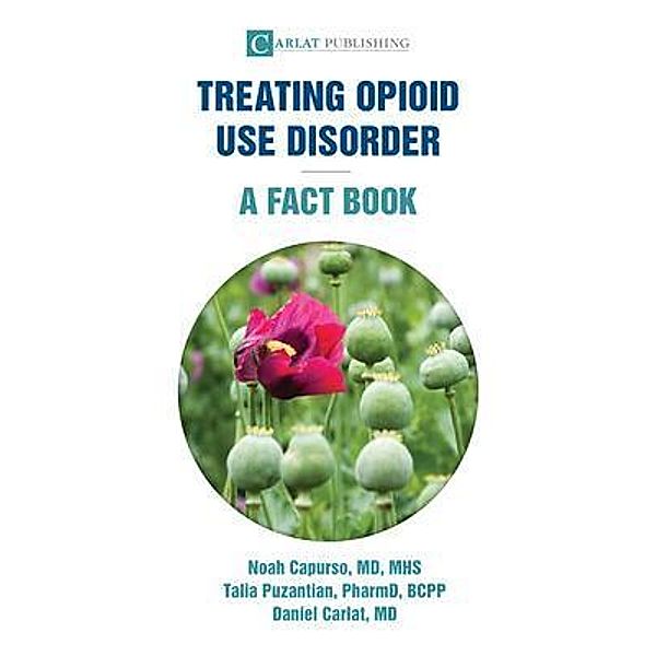 Treating Opioid Use Disorder--A Fact Book, Noah Capurso, Talia Puzantian, Daniel Carlat