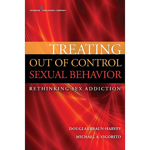 Treating Out of Control Sexual Behavior, Douglas Braun-Harvey, Michael A. Vigorito
