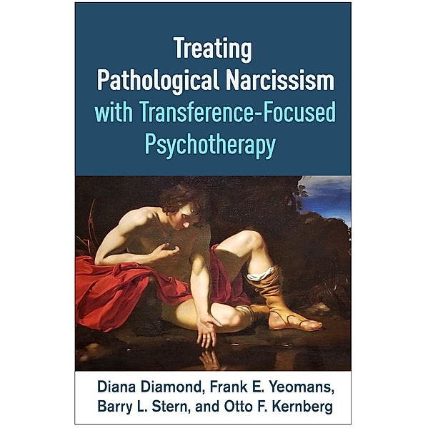 Treating Pathological Narcissism with Transference-Focused Psychotherapy / Psychoanalysis and Psychological Science Series, Diana Diamond, Frank E. Yeomans, Barry L. Stern, Otto F. Kernberg