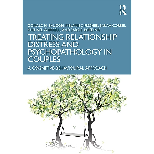 Treating Relationship Distress and Psychopathology in Couples, Donald H. Baucom, Melanie S. Fischer, Sarah Corrie, Michael Worrell, Sara E. Boeding