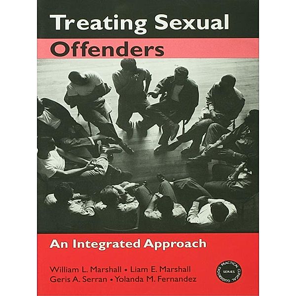 Treating Sexual Offenders, William L. Marshall, Liam E. Marshall, Geris A. Serran, Yolanda M. Fernandez