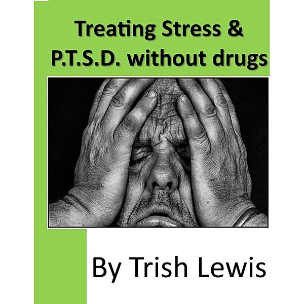 Treating Stress & P.T.S.D. without drugs, Trish Lewis