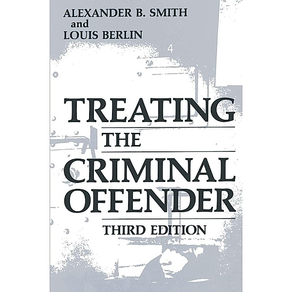 Treating the Criminal Offender / Criminal Justice and Public Safety, Alexander B. Smith, Louis Berlin