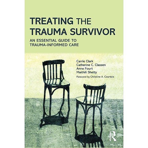 Treating the Trauma Survivor, Carrie Clark, Catherine C. Classen, Anne Fourt, Maithili Shetty