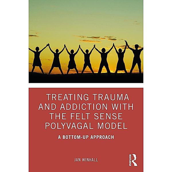Treating Trauma and Addiction with the Felt Sense Polyvagal Model, Jan Winhall