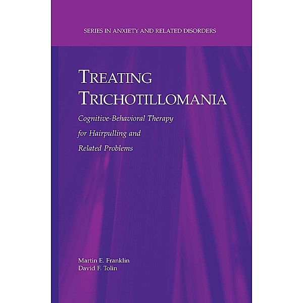 Treating Trichotillomania / Series in Anxiety and Related Disorders, Martin E. Franklin, David F. Tolin