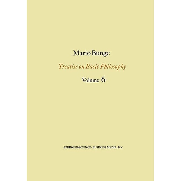 Treatise on Basic Philosophy: Volume 6 / Treatise on Basic Philosophy Bd.6, M. Bunge