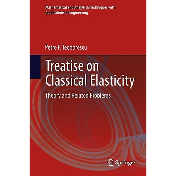 Treatise on Classical Elasticity, Petre P. Teodorescu