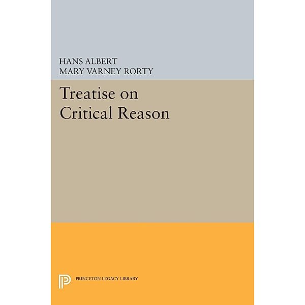 Treatise on Critical Reason / Princeton Legacy Library Bd.30, Hans Albert