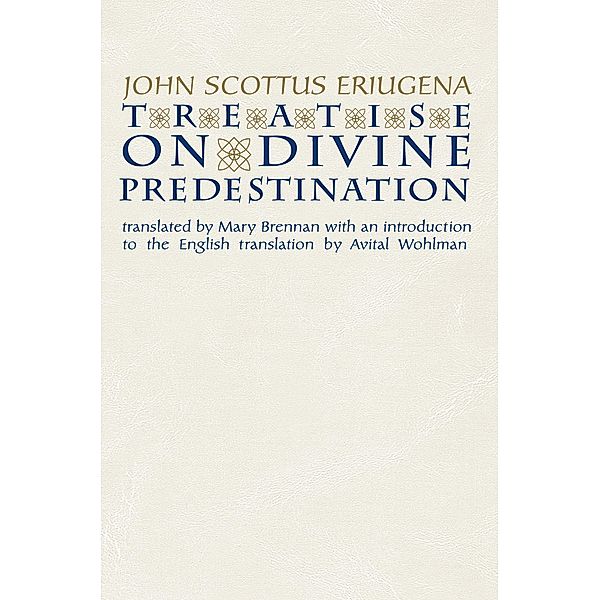 Treatise on Divine Predestination / Notre Dame Texts in Medieval Culture Bd.5, John Scottus Eriugena