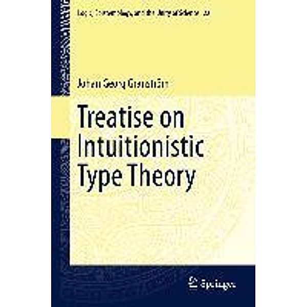 Treatise on Intuitionistic Type Theory / Logic, Epistemology, and the Unity of Science Bd.22, Johan Georg Granström