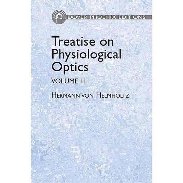 Treatise on Physiological Optics, Volume III / Dover Books on Physics Bd.3, Hermann von Helmholtz