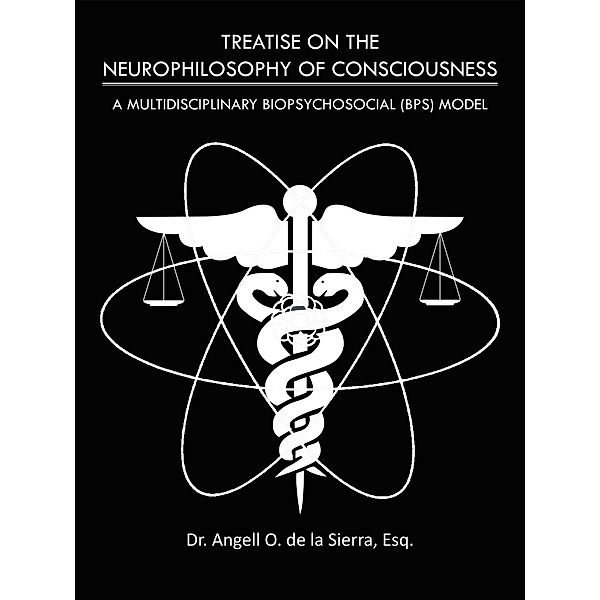 Treatise on the Neurophilosophy of Consciousness, Dr. Angell O. de la Sierra