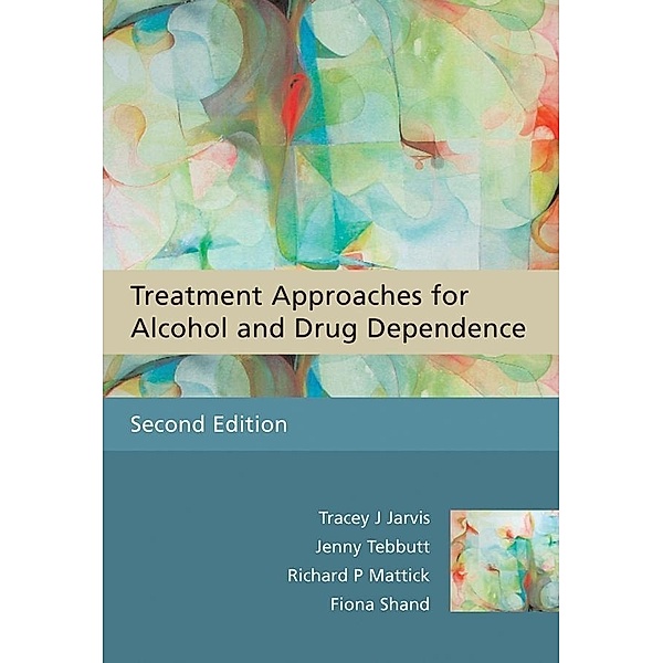 Treatment Approaches for Alcohol and Drug Dependence, Tracey J. Jarvis, Jenny Tebbutt, Richard P. Mattick, Fiona Shand