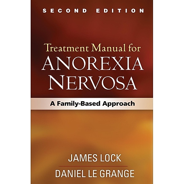 Treatment Manual for Anorexia Nervosa, Second Edition, James Lock, Daniel Le Grange
