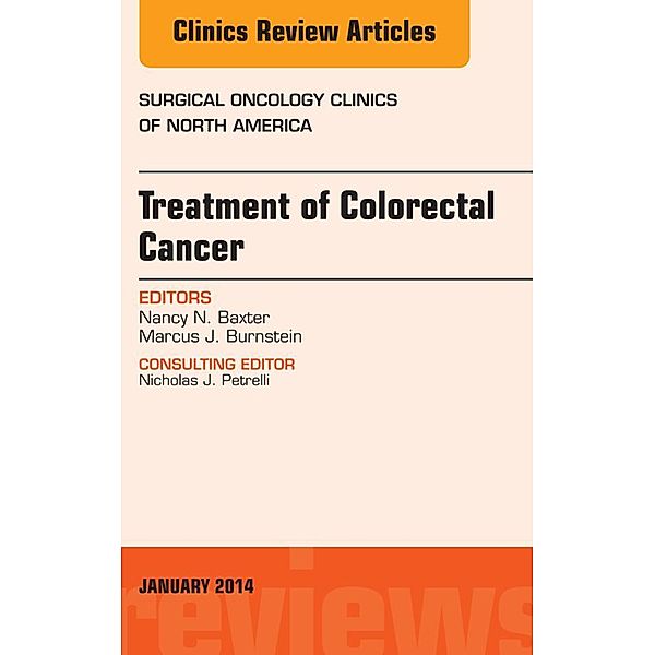 Treatment of Colorectal Cancer, An Issue of Surgical Oncology Clinics of North America, Nancy Baxter