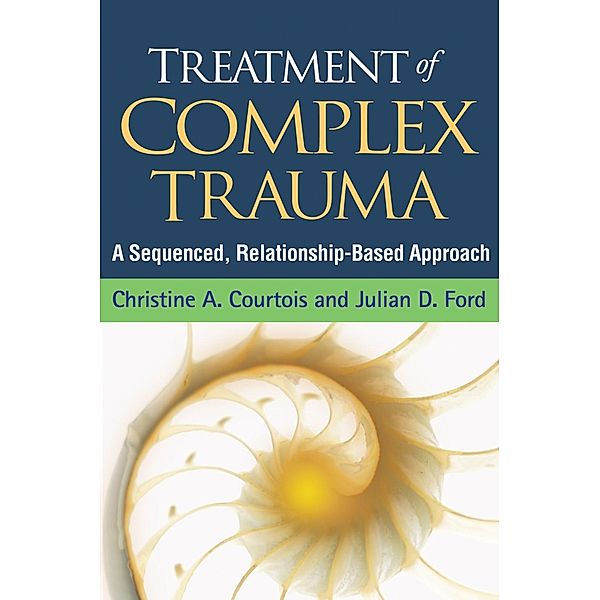 Treatment of Complex Trauma, Christine A. Courtois, Julian D. Ford
