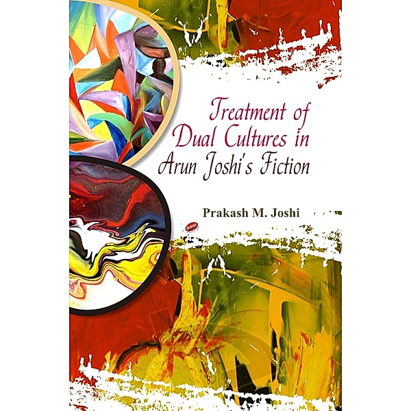 Treatment of Dual Cultures in Arun Joshi's Fiction, Prakash M. Joshi