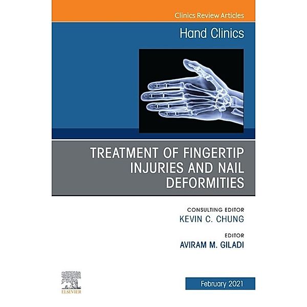 Treatment of fingertip injuries and nail deformities, An Issue of Hand Clinics, E-Book