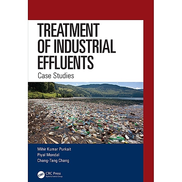 Treatment of Industrial Effluents, Mihir Kumar Purkait, Piyal Mondal, Chang-Tang Chang