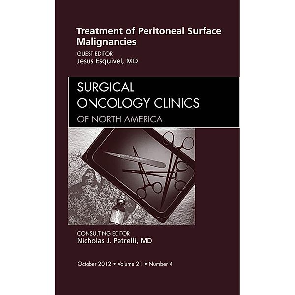 Treatment of Peritoneal Surface Malignancies, An Issue of Surgical Oncology Clinics, Jesus Esquivel