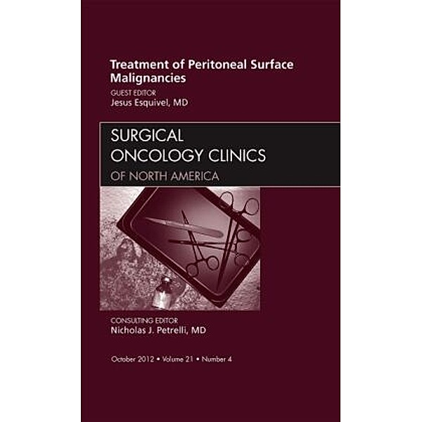 Treatment of Peritoneal Surface Malignancies, An Issue of Surgical Oncology Clinics, Jesus Esquivel