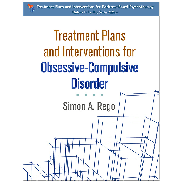 Treatment Plans and Interventions for Evidence-Based Psychotherapy: Treatment Plans and Interventions for Obsessive-Compulsive Disorder, Simon A. Rego