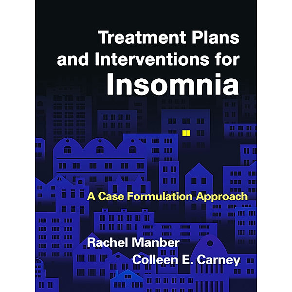 Treatment Plans and Interventions for Evidence-Based Psychotherapy: Treatment Plans and Interventions for Insomnia, Colleen E. Carney, Rachel Manber