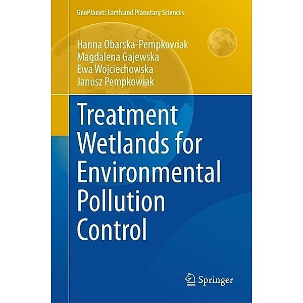 Treatment Wetlands for Environmental Pollution Control / GeoPlanet: Earth and Planetary Sciences, Hanna Obarska-Pempkowiak, Magdalena Gajewska, Ewa Wojciechowska, Janusz Pempkowiak