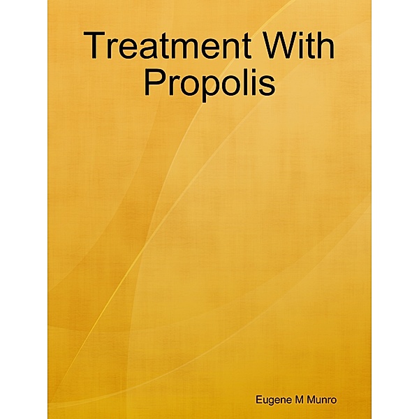 Treatment With Propolis, Eugene M Munro