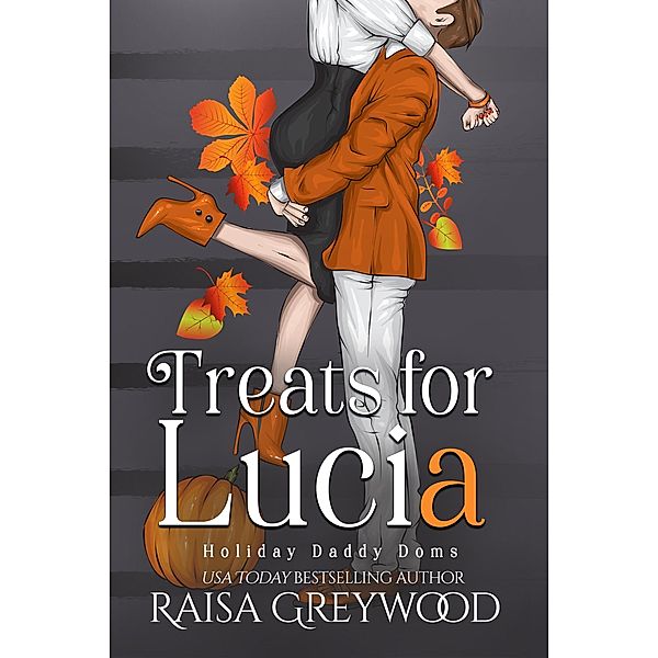 Treats for Lucia (Holiday Daddy Doms, #3) / Holiday Daddy Doms, Raisa Greywood