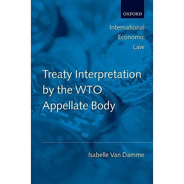 Treaty Interpretation by the WTO Appellate Body, Isabelle Van Damme