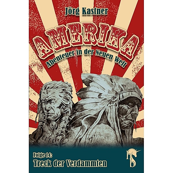 Treck der Verdammten / Amerika - Abenteuer in der Neuen Welt Bd.14, Jörg Kastner