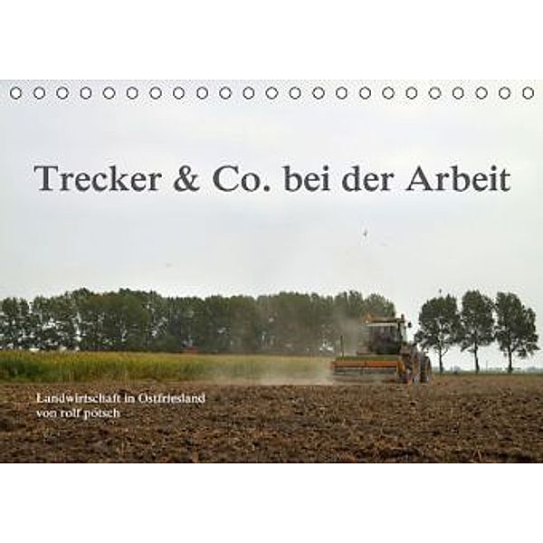 Trecker & Co. bei der Arbeit - Landwirtschaft in Ostfriesland (Tischkalender 2016 DIN A5 quer), Rolf Pötsch