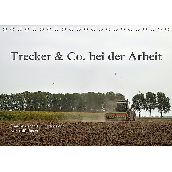 Trecker & Co. bei der Arbeit - Landwirtschaft in Ostfriesland (Tischkalender 2017 DIN A5 quer), rolf pötsch, rolf pötsch - ropo13