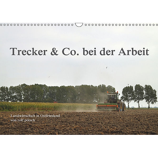 Trecker & Co. bei der Arbeit - Landwirtschaft in Ostfriesland (Wandkalender 2019 DIN A3 quer), Rolf Pötsch