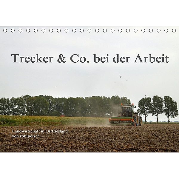 Trecker & Co. bei der Arbeit - Landwirtschaft in Ostfriesland (Tischkalender 2020 DIN A5 quer), rolf pötsch - ropo13