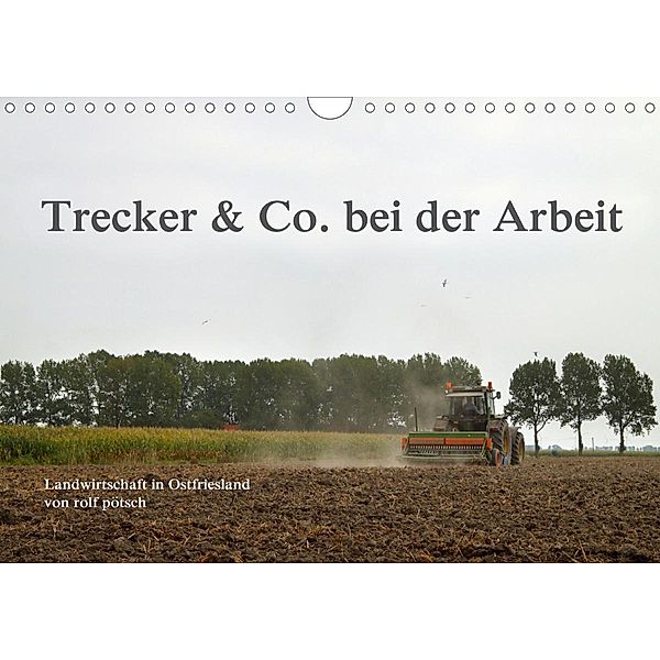 Trecker & Co. bei der Arbeit - Landwirtschaft in Ostfriesland (Wandkalender 2021 DIN A4 quer), rolf pötsch - ropo13