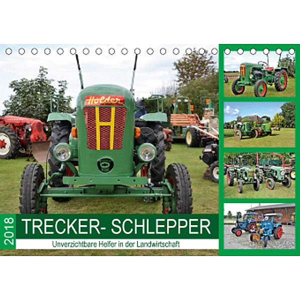 TRECKER-SCHLEPPER. Unverzichtbare Helfer in der Landwirtschaft (Tischkalender 2018 DIN A5 quer), Günther Klünder