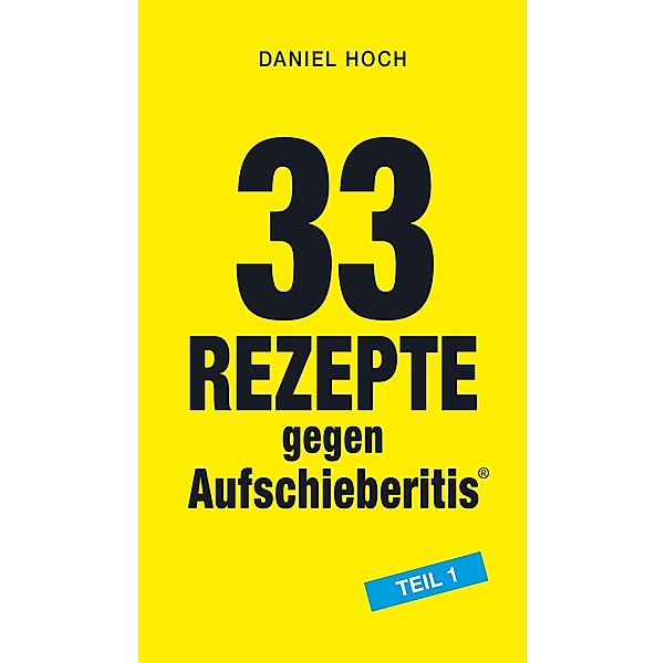 tredition: 33 Rezepte gegen Aufschieberitis Teil 1, Daniel Hoch