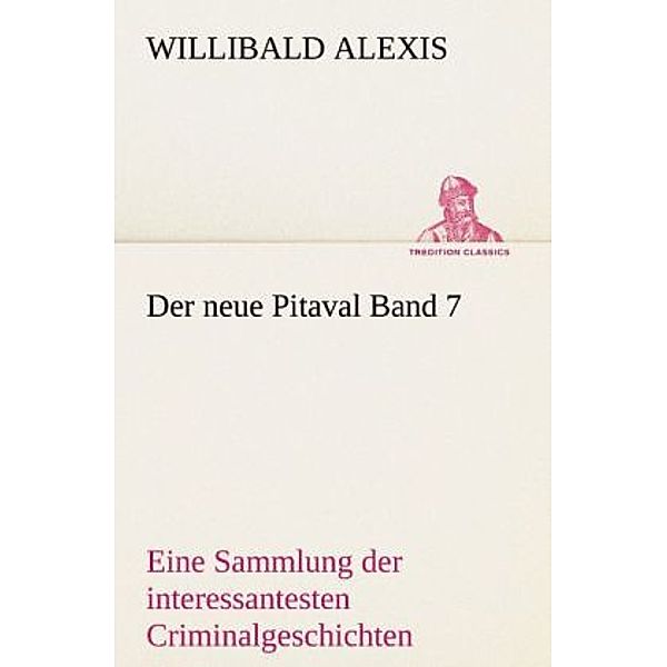 TREDITION CLASSICS / Der neue Pitaval.Bd.7, Willibald Alexis