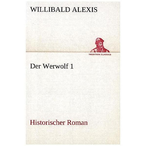 TREDITION CLASSICS / Der Werwolf.Bd.1, Willibald Alexis