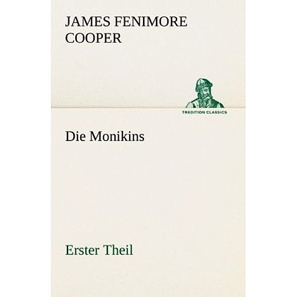 TREDITION CLASSICS / Die Monikins.Tl.1, James Fenimore Cooper