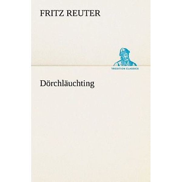 TREDITION CLASSICS / Dörchläuchting, Fritz Reuter