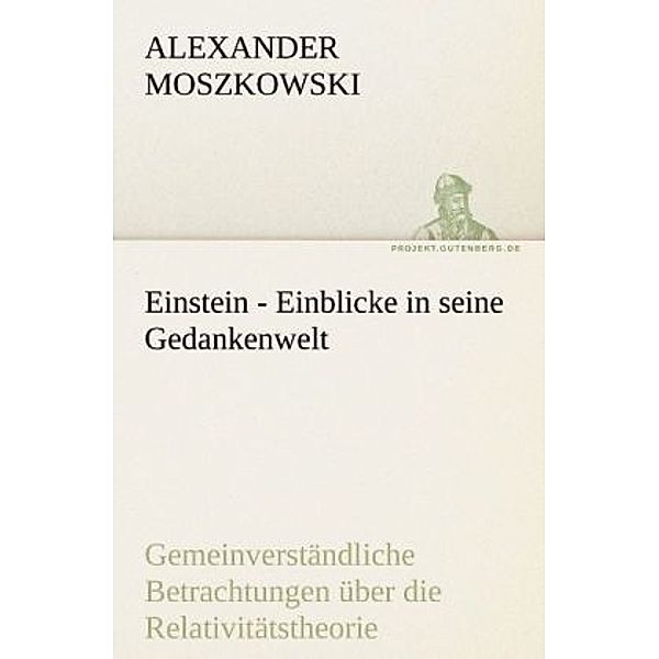 TREDITION CLASSICS / Einstein - Einblicke in seine Gedankenwelt, Alexander Moszkowski