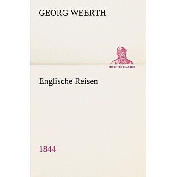 TREDITION CLASSICS / Englische Reisen, Georg Weerth