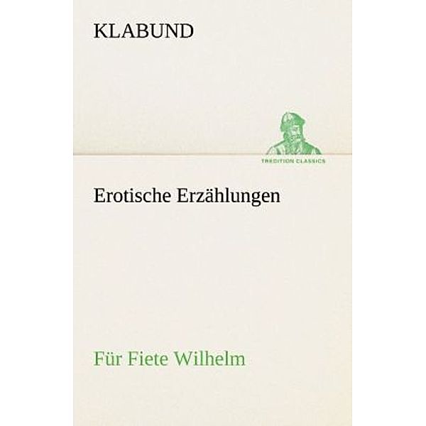 TREDITION CLASSICS / Erotische Erzählungen, Klabund