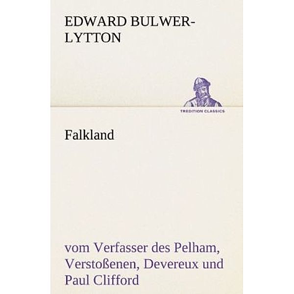 TREDITION CLASSICS / Falkland, Edward George Bulwer-Lytton