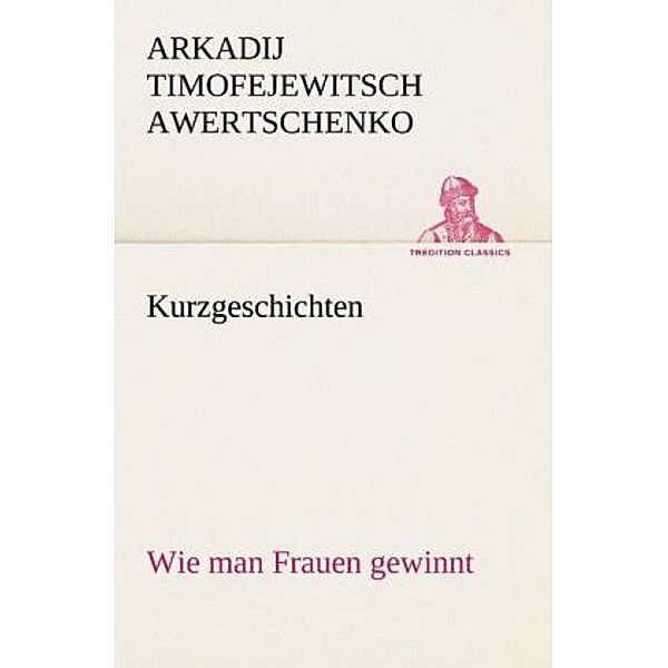 TREDITION CLASSICS / Kurzgeschichten, Arkadi Tiomfejewitsch Awertschenko