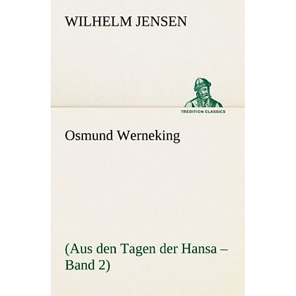 TREDITION CLASSICS / Osmund Werneking, Wilhelm Jensen